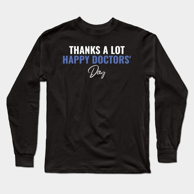 Thanks Alot - Happt Doctors Day Long Sleeve T-Shirt by busines_night